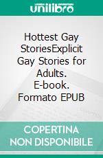 Hottest Gay StoriesExplicit Gay Stories for Adults. E-book. Formato EPUB ebook di Oskar Walsh