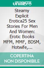 Steamy Explicit Erotica25 Sex Stories For Men And Women: Erotic Books MFM, MMF, BDSM, Hotwife, Threesomes Collection. E-book. Formato EPUB ebook