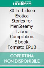 30 Forbidden Erotica Stories for MenSteamy Taboo Compilation. E-book. Formato EPUB ebook