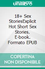 18+ Sex StoriesExplicit Hot Short Sex Stories. E-book. Formato EPUB ebook di Elena Barnes