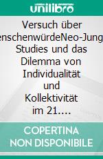 Versuch über MenschenwürdeNeo-Jungian Studies und das Dilemma von Individualität und Kollektivität im 21. Jahrhundert. E-book. Formato PDF ebook