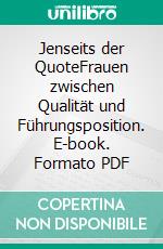 Jenseits der QuoteFrauen zwischen Qualität und Führungsposition. E-book. Formato PDF ebook