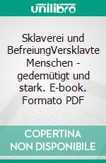 Sklaverei und BefreiungVersklavte Menschen - gedemütigt und stark. E-book. Formato PDF ebook