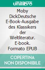 Moby DickDeutsche E-Book-Ausgabe des Klassikers der Weltliteratur. E-book. Formato EPUB ebook