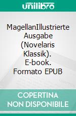 MagellanIllustrierte Ausgabe (Novelaris Klassik). E-book. Formato EPUB ebook