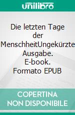 Die letzten Tage der MenschheitUngekürzte Ausgabe. E-book. Formato EPUB ebook