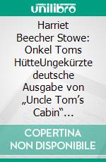 Harriet Beecher Stowe: Onkel Toms HütteUngekürzte deutsche Ausgabe von „Uncle Tom’s Cabin“ (Novelaris Klassik). E-book. Formato EPUB ebook
