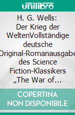 H. G. Wells: Der Krieg der WeltenVollständige deutsche Original-Romanausgabe des Science Fiction-Klassikers „The War of the Worlds“. E-book. Formato EPUB ebook