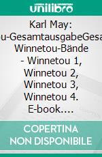 Karl May: Winnetou-GesamtausabeGesammelte Winnetou-Bände - Winnetou 1, Winnetou 2, Winnetou 3, Winnetou 4. E-book. Formato EPUB ebook