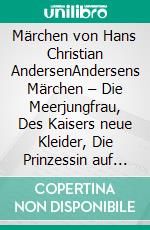 Märchen von Hans Christian AndersenAndersens Märchen – Die Meerjungfrau, Des Kaisers neue Kleider, Die Prinzessin auf der Erbse, Der standhafte Zinnsoldat, und viele mehr (Novelaris Klassik). E-book. Formato EPUB ebook