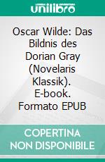 Oscar Wilde: Das Bildnis des Dorian Gray (Novelaris Klassik). E-book. Formato EPUB ebook