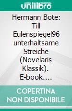 Hermann Bote: Till Eulenspiegel96 unterhaltsame Streiche (Novelaris Klassik). E-book. Formato EPUB ebook