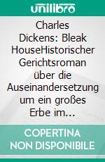Charles Dickens: Bleak HouseHistorischer Gerichtsroman über die Auseinandersetzung um ein großes Erbe im viktorianischen Zeitalter (Novelaris Klassik). E-book. Formato EPUB ebook