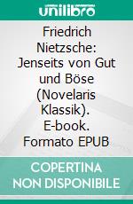 Friedrich Nietzsche: Jenseits von Gut und Böse (Novelaris Klassik). E-book. Formato EPUB ebook