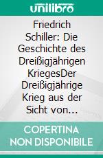 Friedrich Schiller: Die Geschichte des Dreißigjährigen KriegesDer Dreißigjährige Krieg aus der Sicht von Friedrich Schiller (Novelaris Klassik). E-book. Formato EPUB ebook