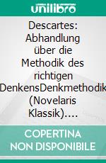 Descartes: Abhandlung über die Methodik des richtigen DenkensDenkmethodik (Novelaris Klassik). E-book. Formato EPUB ebook