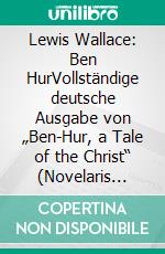 Lewis Wallace: Ben HurVollständige deutsche Ausgabe von „Ben-Hur, a Tale of the Christ“ (Novelaris Klassik). E-book. Formato EPUB ebook