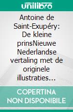 Antoine de Saint-Exupéry: De kleine prinsNieuwe Nederlandse vertaling met de originele illustraties van Antoine de Saint-Exupéry. E-book. Formato EPUB ebook