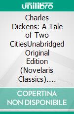 Charles Dickens: A Tale of Two CitiesUnabridged Original Edition (Novelaris Classics). E-book. Formato EPUB ebook