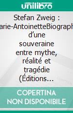 Stefan Zweig : Marie-AntoinetteBiographie d’une souveraine entre mythe, réalité et tragédie (Éditions Novelaris). E-book. Formato EPUB ebook
