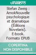 Stefan Zweig : AmokNouvelle psychologique et dramatique (Éditions Novelaris). E-book. Formato EPUB ebook