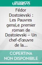 Fédor Dostoïevski : Les Pauvres gensLe premier roman de Dostoïevski – Un chef-d’œuvre de la littérature russe sur la pauvreté et la condition humaine (Éditions Novelaris). E-book. Formato EPUB ebook