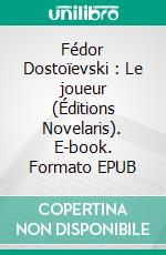 Fédor Dostoïevski : Le joueur (Éditions Novelaris). E-book. Formato EPUB ebook