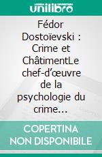 Fédor Dostoïevski : Crime et ChâtimentLe chef-d’œuvre de la psychologie du crime (Éditions Novelaris). E-book. Formato EPUB ebook