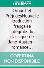 Orgueil et PréjugésNouvelle traduction française intégrale du classique de Jane Austen – romance classique avec Darcy et Elizabeth (Novelaris). E-book. Formato EPUB ebook