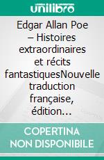 Edgar Allan Poe – Histoires extraordinaires et récits fantastiquesNouvelle traduction française, édition intégrale du grand classique de la littérature gothique et policière (Éditions Novelaris). E-book. Formato EPUB ebook