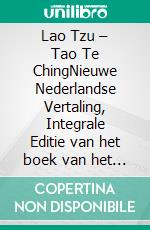 Lao Tzu – Tao Te ChingNieuwe Nederlandse Vertaling, Integrale Editie van het boek van het taoïsme (Novelaris). E-book. Formato EPUB ebook
