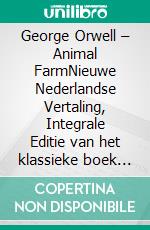 George Orwell – Animal FarmNieuwe Nederlandse Vertaling, Integrale Editie van het klassieke boek over macht en corruptie (Novelaris). E-book. Formato EPUB ebook