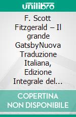 F. Scott Fitzgerald – Il grande GatsbyNuova Traduzione Italiana, Edizione Integrale del libro classico della letteratura americana (Novelaris). E-book. Formato EPUB ebook