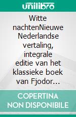 Witte nachtenNieuwe Nederlandse vertaling, integrale editie van het klassieke boek van Fjodor Dostojevski over eenzaamheid en onvervulde liefde (Novelaris). E-book. Formato EPUB ebook