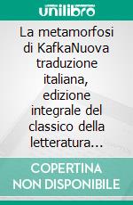 La metamorfosi di KafkaNuova traduzione italiana, edizione integrale del classico della letteratura moderna (Novelaris). E-book. Formato EPUB ebook