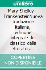 Mary Shelley – FrankensteinNuova traduzione italiana, edizione integrale del classico della letteratura inglese e del romanzo gotico (Novelaris). E-book. Formato EPUB ebook