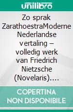 Zo sprak ZarathoestraModerne Nederlandse vertaling – volledig werk van Friedrich Nietzsche (Novelaris). E-book. Formato EPUB ebook