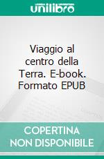 Viaggio al centro della Terra. E-book. Formato EPUB ebook
