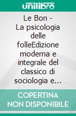 Le Bon - La psicologia delle folleEdizione moderna e integrale del classico di sociologia e psicologia collettiva di Gustave Le Bon – Ebook in italiano (Novelaris). E-book. Formato EPUB ebook