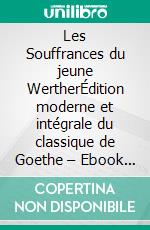 Les Souffrances du jeune WertherÉdition moderne et intégrale du classique de Goethe – Ebook en français (Novelaris). E-book. Formato EPUB ebook