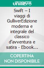 Swift – I viaggi di GulliverEdizione moderna e integrale del classico d’avventura e satira - Ebook in italiano (Novelaris). E-book. Formato EPUB ebook