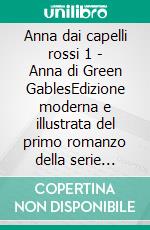 Anna dai capelli rossi 1 - Anna di Green GablesEdizione moderna e illustrata del primo romanzo della serie completa di Lucy Maud Montgomery – Ebook in italiano (Novelaris). E-book. Formato EPUB ebook
