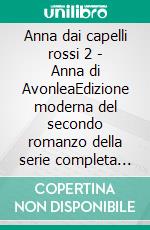 Anna dai capelli rossi 2 - Anna di AvonleaEdizione moderna del secondo romanzo della serie completa di Lucy Maud Montgomery – Ebook in italiano (Novelaris). E-book. Formato EPUB ebook