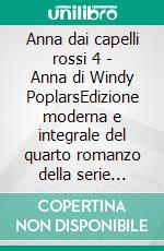 Anna dai capelli rossi 4 - Anna di Windy PoplarsEdizione moderna e integrale del quarto romanzo della serie completa di Lucy Maud Montgomery – Ebook in italiano (Novelaris). E-book. Formato EPUB ebook