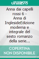 Anna dai capelli rossi 6 - Anna di InglesideEdizione moderna e integrale del sesto romanzo della serie completa di Lucy Maud Montgomery – Ebook in italiano (Novelaris). E-book. Formato EPUB ebook