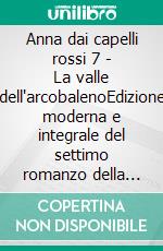 Anna dai capelli rossi 7 - La valle dell'arcobalenoEdizione moderna e integrale del settimo romanzo della serie completa di Lucy Maud Montgomery – Ebook in italiano (Novelaris). E-book. Formato EPUB ebook