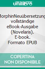 MorphinNeuübersetzung, vollständige eBook-Ausgabe (Novelaris). E-book. Formato EPUB ebook