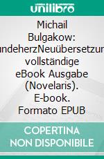 Michail Bulgakow: HundeherzNeuübersetzung, vollständige eBook Ausgabe (Novelaris). E-book. Formato EPUB ebook