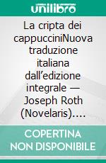 La cripta dei cappucciniNuova traduzione italiana dall’edizione integrale — Joseph Roth (Novelaris). E-book. Formato EPUB ebook