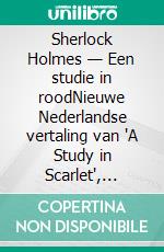 Sherlock Holmes — Een studie in roodNieuwe Nederlandse vertaling van "A Study in Scarlet", integrale editie — ebook — Arthur Conan Doyle (Novelaris). E-book. Formato EPUB ebook